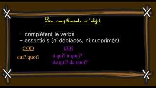Compléments d'objet - COD - COI - Classe inversée : 6ème Harmos