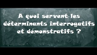 A quoi servent les déterminants interrogatifs et démonstratifs ? - Classe inversée : 6ème Harmos