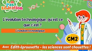 L’évolution technologique, qu'est - ce que c'est ? - Vidéo pédagogique - Edith Eprouvette : 7ème Harmos