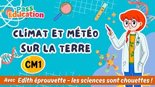 Climat et météo sur la Terre - Vidéo pédagogique - Edith Eprouvette : 6ème Harmos