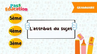 L'attribut du sujet - - Vidéo pédagogique : 9eme, 10ème, 11ème Harmos