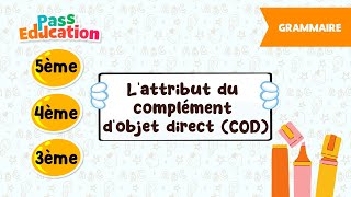 L’attribut du complément d’objet direct (COD) - - Vidéo pédagogique : 9eme, 10ème, 11ème Harmos