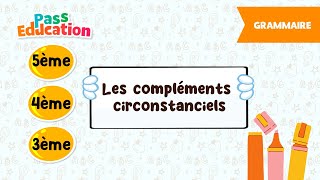 Les compléments circonstanciels - - Vidéo pédagogique : 9eme, 10ème, 11ème Harmos