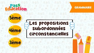 Les propositions subordonnées circonstancielles - Vidéo pédagogique - : 9eme, 10ème, 11ème Harmos