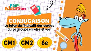 Futur de l’indicatif des verbes du 3e groupe en - dre et - oir - Vidéo pédagogique : 6ème, 7ème, 8ème Harmos