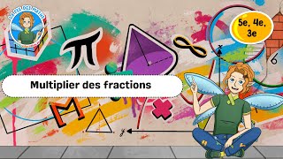 Multiplier des fractions - Vidéo pédagogique - La Fée des Maths : 9eme, 10ème, 11ème Harmos