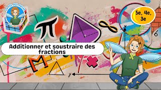 Additionner et soustraire des fractions - Vidéo pédagogique - La Fée des Maths : 9eme, 10ème, 11ème Harmos