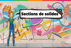 Cours et exercice : Sections de solides - Vidéo pédagogique - La Fée des Maths : 9eme, 10ème, 11ème Harmos