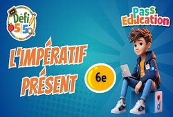 L'impératif présent - Exercices en vidéo - Défi 5/5 : 8ème Harmos