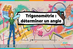 Déterminer un angle (Trigonométrie) - Vidéo pédagogique - La Fée des Maths : 10ème, 11ème Harmos