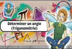 Déterminer un angle (Trigonométrie) - Vidéo - La Fée des Maths : 10ème, 11ème Harmos