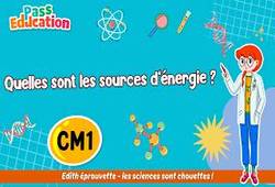 Quelles sont les sources d’énergie ? - Vidéo pédagogique - Edith Eprouvette : 6ème Harmos