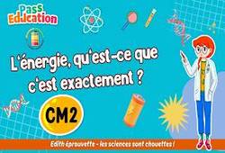 L’énergie, qu’est - ce que c’est exactement&nbsp;? - Vidéo - Edith Eprouvette : 7ème Harmos
