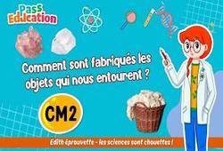 Vidéo Comment sont fabriqués les objets qui nous entourent&nbsp;? - Vidéo - Edith Eprouvette : 7ème Harmos